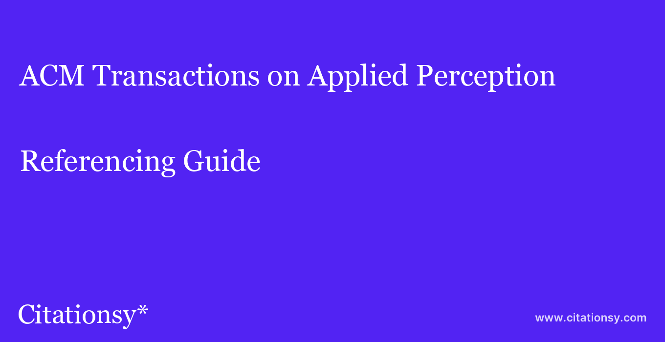 cite ACM Transactions on Applied Perception  — Referencing Guide